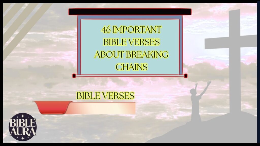 46 Important Bible Verses About Breaking Chains