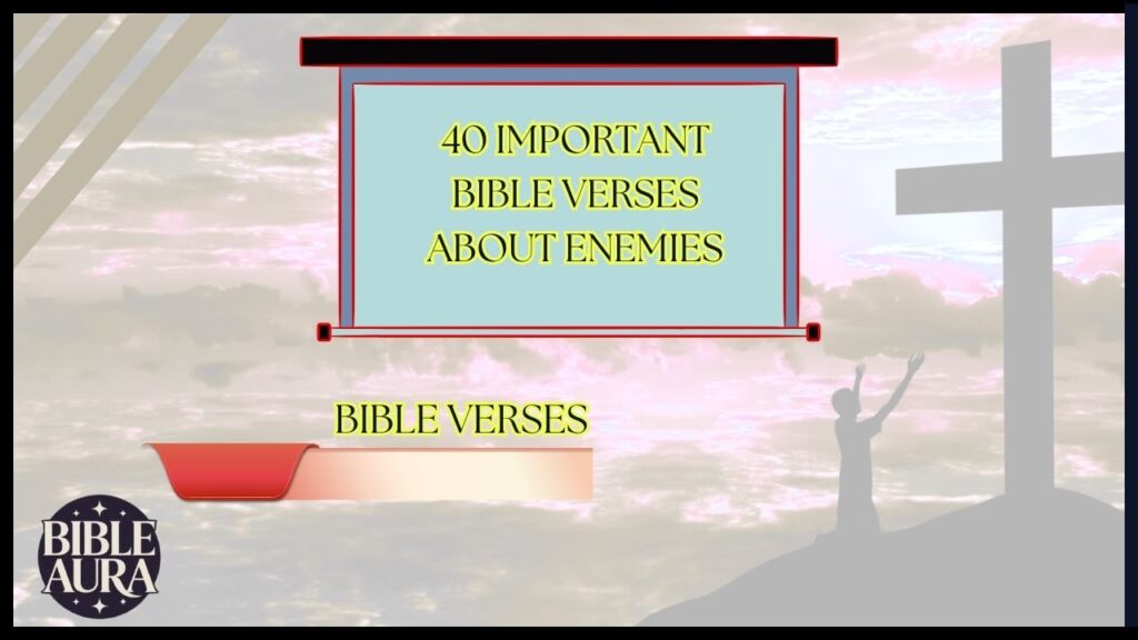 40 Important Bible Verses About Enemies