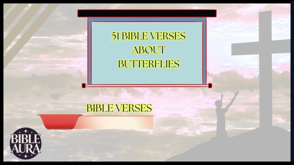 51 Bible Verses About Butterflies