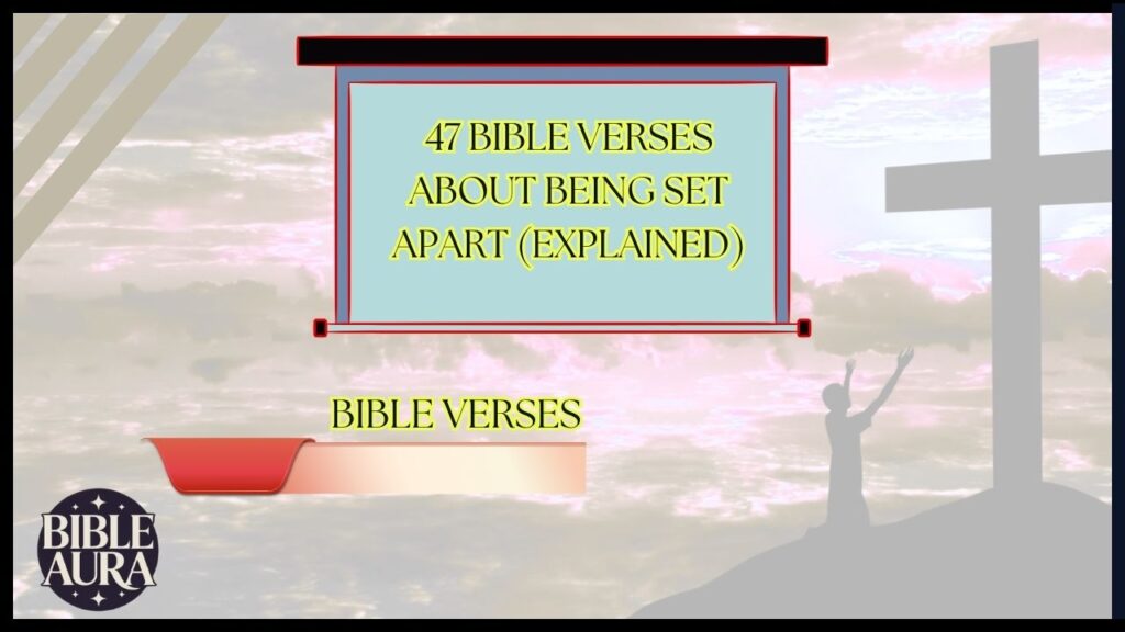 47 Bible Verses About Being Set Apart (Explained)