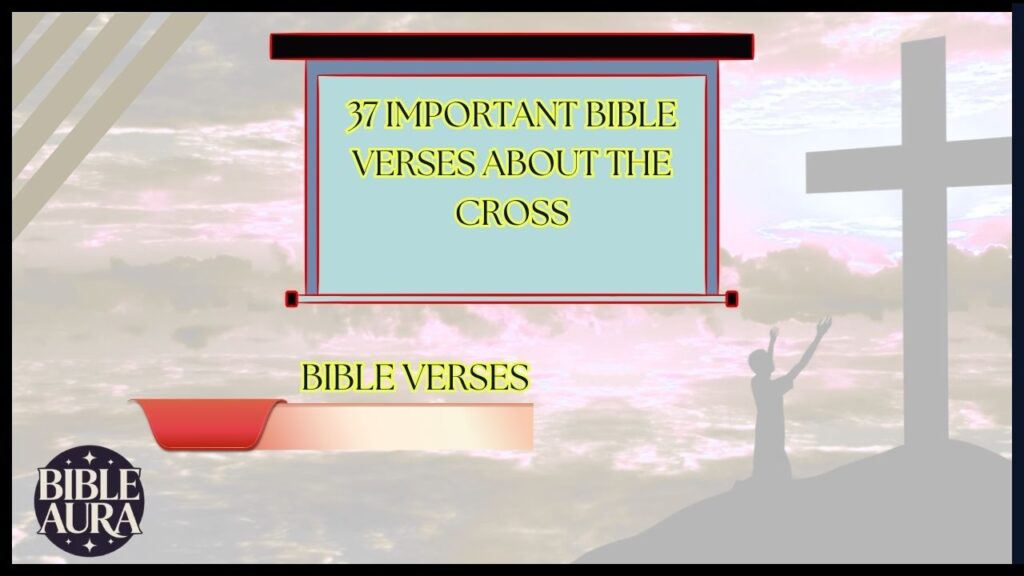 37 Important Bible Verses About The Cross