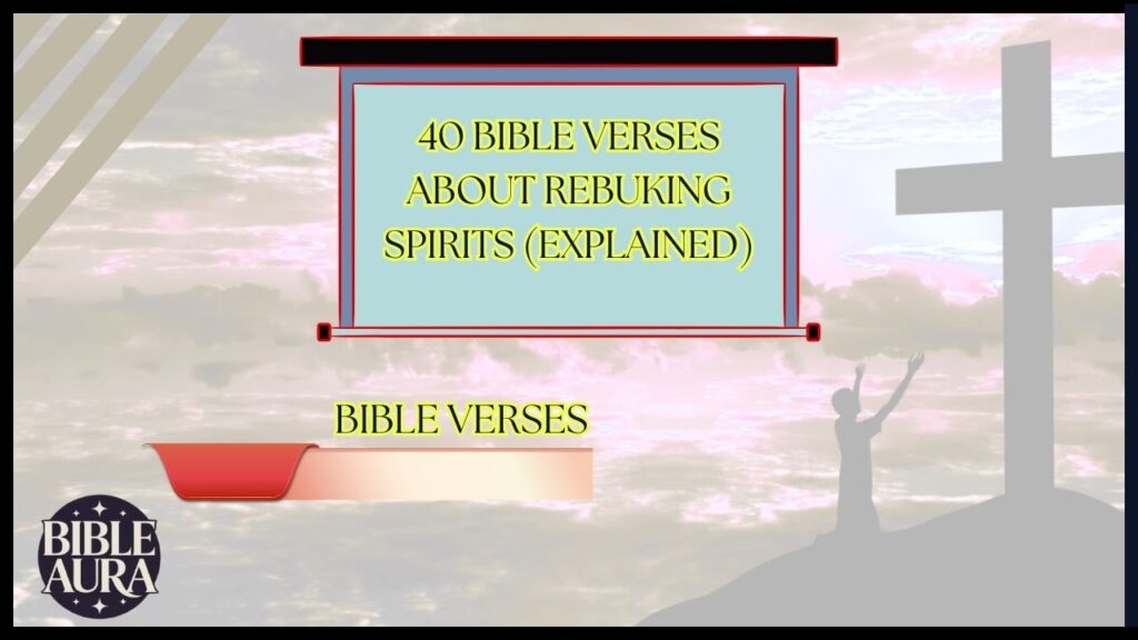 40 Bible Verses About Rebuking Spirits (Explained)