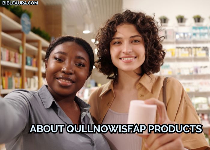About Qullnowisfap Products
